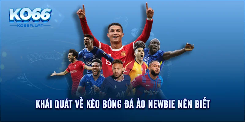 Khái quát về kèo bóng đá ảo newbie nên biết