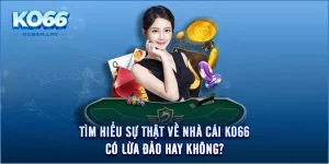 Tìm Hiểu Sự Thật Về Nhà Cái KO66 Có Lừa Đảo Hay Không